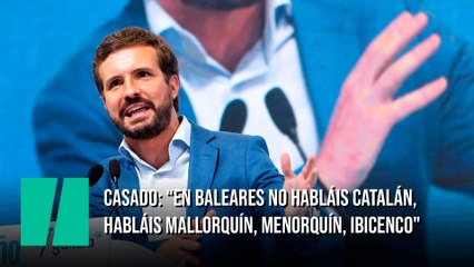 Casado: “En Baleares no habláis catalán, habláis mallorquín, menorquín, ibicenco"