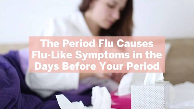 The Period Flu Causes Flu-Like Symptoms in the Days Before Your Period—Here's What to Know