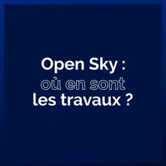 Où en sont les travaux d'Open Sky ?