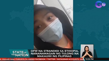 OFW na stranded sa Ethiopia, nananawagan ng tulong na makauwi ng Pilipinas | SONA
