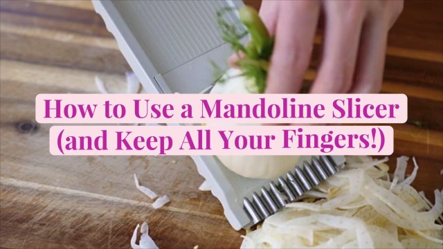 How to Use a Mandoline Slicer (and Keep All Your Fingers!)