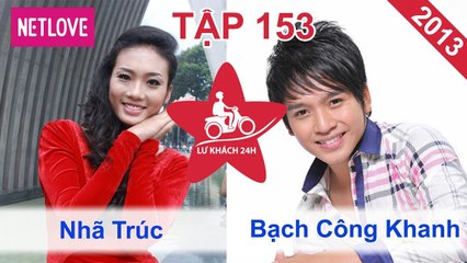 Lữ Khách 24 Giờ - Tập 153: Nhã Trúc - Bạch Công Khanh