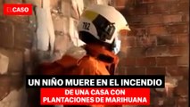 Un niño muere en el incendio de una casa con plantaciones de marihuana