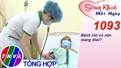 Bệnh tim có nên mang thai? ​​| Sống khỏe mỗi ngày - Kỳ 1093