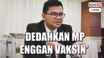 'Dedahkan nama MP yang tak nak vaksin' - MP Johor Bharu