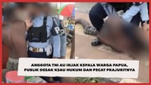 Anggota TNI AU Injak Kepala Warga Papua, Publik Desak KSAU Hukum dan Pecat Prajuritnya