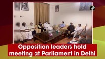 Opposition leaders hold meeting at Parliament in Delhi