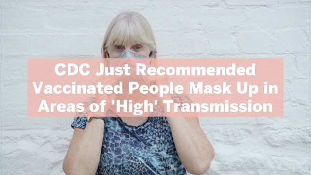 CDC Just Recommended Vaccinated People Mask Up in Areas of 'High' Transmission—Here's What That Means
