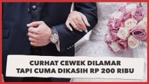 Curhat Cewek Dilamar Tapi Cuma Dikasih Rp 200 Ribu, Endingnya Batal Nikah