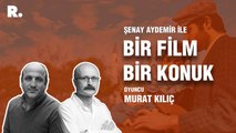 Bir Film Bir Konuk... Murat Kılıç ile ‘Dönüş’