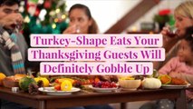 Turkey-Shape Eats Your Thanksgiving Guests Will Definitely Gobble Up