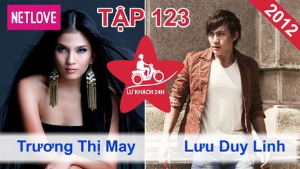 Lữ Khách 24 Giờ - Tập 123: Trường Thị Mây - Lưu Duy Linh