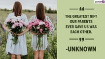 Happy Sisters Day 2021: Best Quotes and Messages To Share With Your Sisters Celebrating Sisterhood