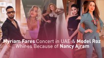 Myriam Fares Concert in UAE & Model Roz Whines Because of Nancy Ajram