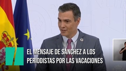 Pedro Sánchez se despide de los periodistas deseándoles un feliz verano