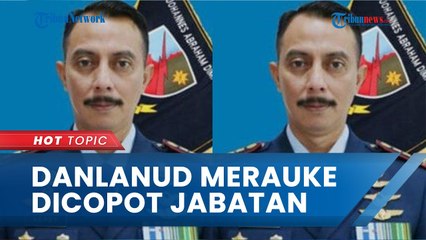 Danlanud Merauke Dicopot Panglima TNI Setelah Anggotanya Viral Aniaya Disabilitas, Berikut Sosoknya