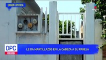 Mujer fue atacada por su pareja con un martillo