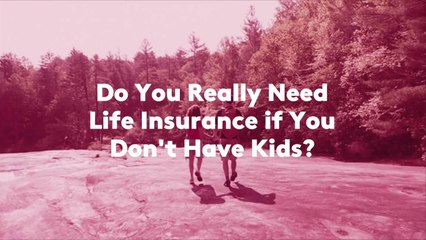 Do You Really Need Life Insurance if You Don't Have Kids?