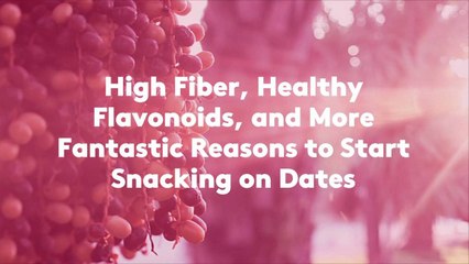 High Fiber, Healthy Flavonoids, and More Fantastic Reasons to Start Snacking on Dates
