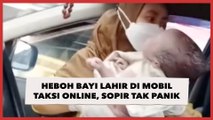 Heboh Bayi Lahir di Mobil Taksi Online, Sopir Tak Panik dan Tetap Fokus ke Jalan