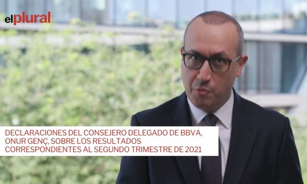 Declaraciones del consejero delegado de BBVA, Onur Genç, sobre los resultados correspondientes al segundo trimestre de 2021