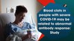 Blood clots in people with severe Covid-19 may be related to abnormal antibody response: Study