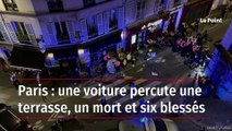 Paris : une voiture percute une terrasse, un mort et six blessés