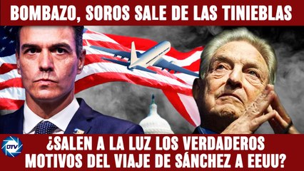 EMR:¡BOMBA,SOROS sale de las TINIEBLAS!:DESCUBREN el VERDADERO motivo del viaje de SANCHEZ a EEUU