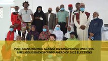 Politicians warned against dividing people on ethnic & religious backgrounds ahead of 2022 elections