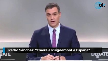 Pedro Sánchez: "Traeré a Puigdemont a España"