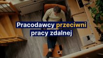 Pracodawcy przeciwni  pracy zdalnej