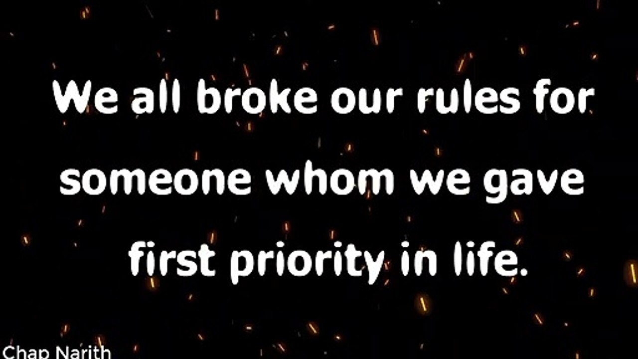 We all broke our rules for someone whom we gave someone whom we gave first priority in life