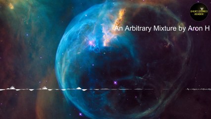 An Arbitrary Mixture | Short Story by Aron H