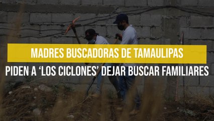 Télécharger la video: Madres Buscadoras de Tamaulipas piden a ‘Los Ciclones’ dejar buscar familiares