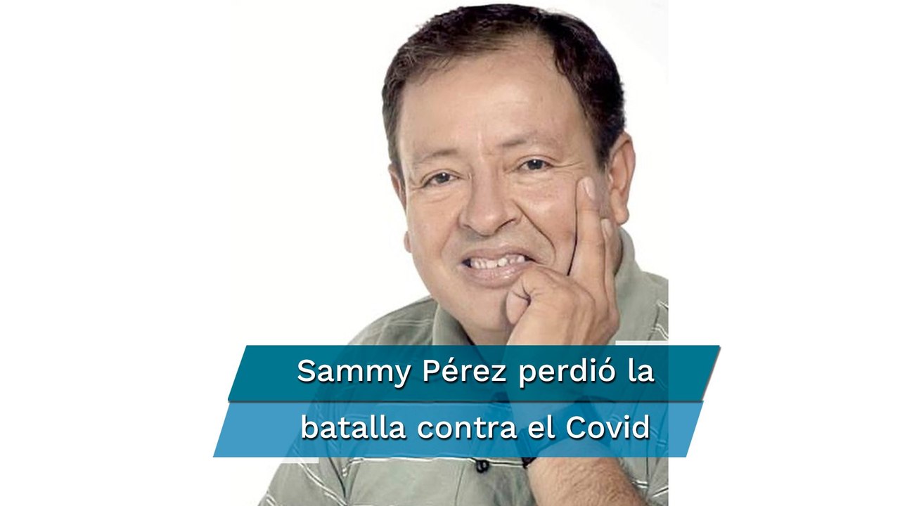 Sammy Pérez fallece de un infarto tras contraer Covid-19