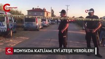 Konya'da katliam, evi ateşe verdiler!