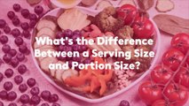 What's the Difference Between a Serving Size and Portion Size?