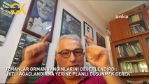 UZMANLAR ORMAN YANGINLARINI DEĞERLENDİRDİ: “HIZLI AĞAÇLANDIRMA YERİNE PLANLI DÜŞÜNMEK GEREK”