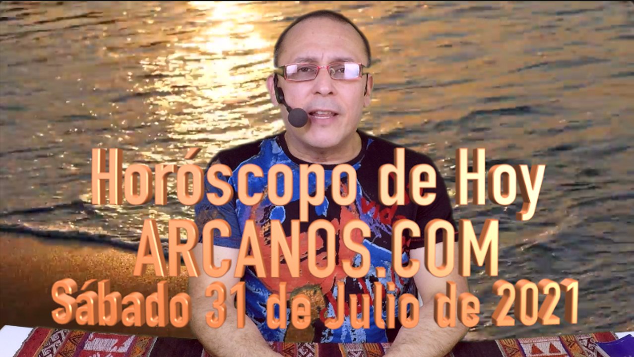 HOROSCOPO DE HOY de ARCANOS.COM - Sábado 31 de Julio de 2021