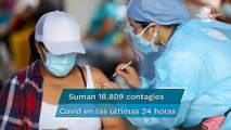 México registra 18 mil 809 contagios por Covid en 24 horas; acumula 240 mil 906 decesos