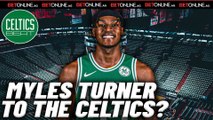 Should the Celtics Trade for Myles Turner?