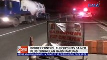 Border control checkpoints sa NCR plus, sinimulan nang ipatupad | 24 Oras News Alert