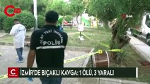 İzmir'de bıçaklı kavga: 1 ölü 3 yaralı