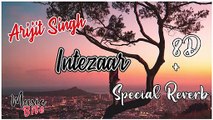 Intezaar (Special Reverb ) 8D Song |Singer - Arijit Singh | Music Bite (
