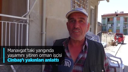 Manavgat'taki yangında yaşamını yitiren orman işçisi Cinbaş'ı yakınları anlattı