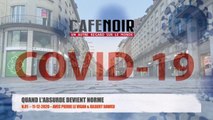 Café Noir N.01 – COVID-19 Quand L'Absurde Devient Norme