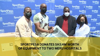 Sportpesa donates Sh.3.4 million worth of equipment to two Meru Hospitals