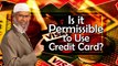 Is it Permissible to Use Credit Card - Dr Zakir Naik