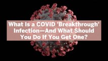 What Is a COVID 'Breakthrough' Infection—And What Should You Do If You Get One?