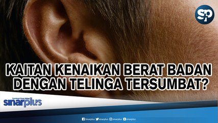 Kaitan Kenaikan Berat Badan Dengan Telinga Tersumbat?